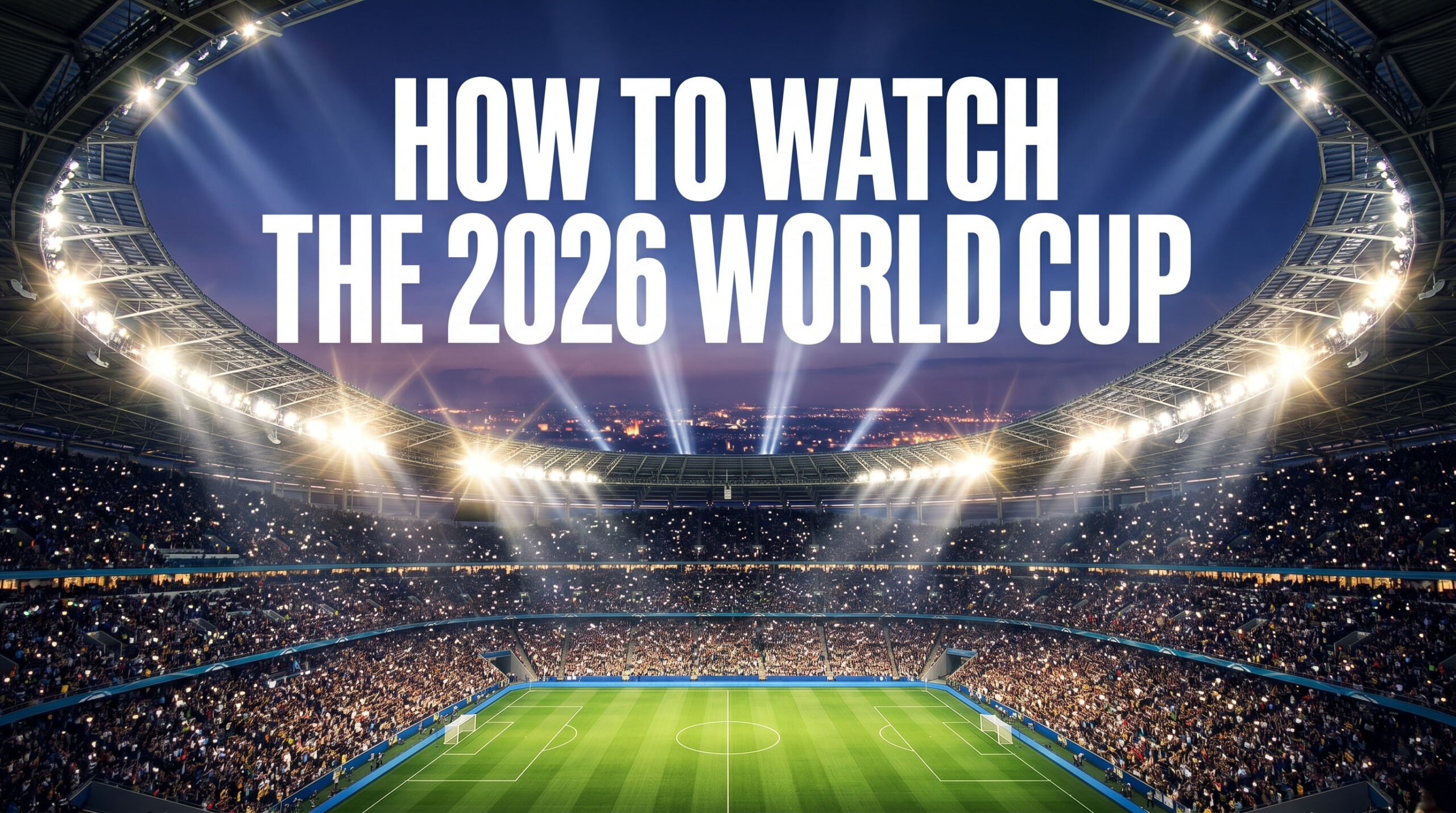 how to watch the 2026 world cup